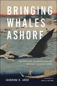 Bringing Whales Ashore: Oceans and the Environment of Early Modern Japan