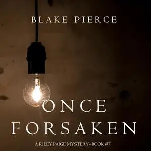 «Once Forsaken (A Riley Paige Mystery. Book 7)» by Blake Pierce