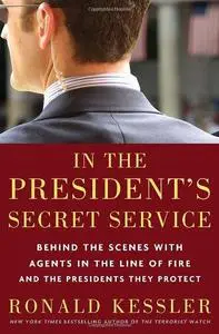 In the president's secret service : behind the scenes with agents in the line of fire and the presidents they protect
