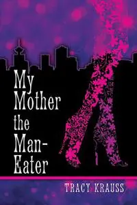 «My Mother the Man Eater» by Tracy Krauss