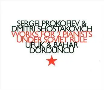 Ufuk & Bahar Dordoncu - Sergei Prokofiev & Dmitri Shostakovich: Works For 2 Pianists Under Soviet Rule (2009)