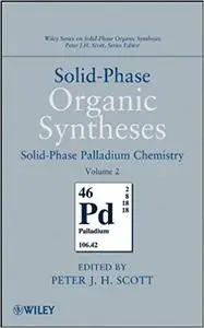 Solid-Phase Organic Syntheses, Volume 2: Solid-Phase Palladium Chemistry