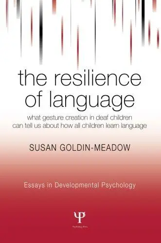The Resilience of Language: What Gesture Creation in Deaf Children Can Tell Us About How All Children Learn Language (Essays in
