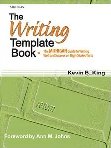 The Writing Template Book: The MICHIGAN Guide to Writing Well and Success on High-Stakes Tests