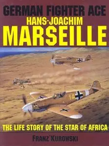 German Fighter Ace Hans-Joachim Marseille: The Life Story of the Star of Africa