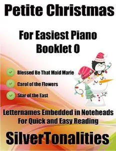 «Petite Christmas Booklet O – For Beginner and Novice Pianists Blessed Be That Maid Marie Carol of the Flowers Star of t