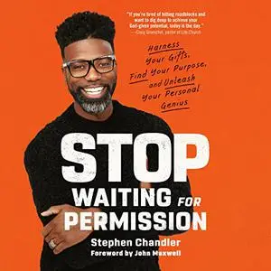 Stop Waiting for Permission: Harness Your Gifts, Find Your Purpose, and Unleash Your Personal Genius [Audiobook]