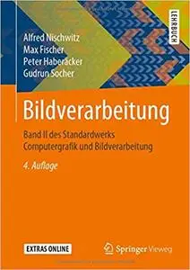 Bildverarbeitung: Band II des Standardwerks Computergrafik und Bildverarbeitung