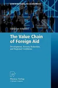 The Value Chain of Foreign Aid: Development, Poverty Reduction, and Regional Conditions