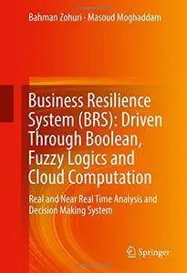 Business Resilience System (BRS): Driven Through Boolean, Fuzzy Logics and Cloud Computation (repost)