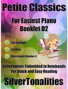 «Petite Classics for Easiest Piano Booklet D2 – the Elephant Fur Elise Gnossienne Number 4 Letter Names Embedded In Note