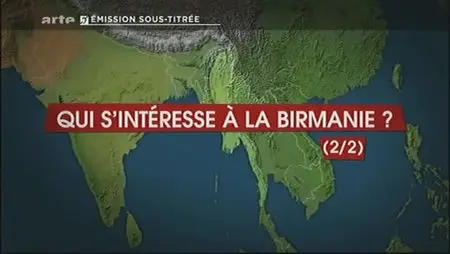 (Arte) Le dessous des cartes : Qui s'intéresse à la Birmanie ? (2sur2) (2012)