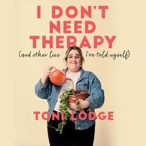 I Don't Need Therapy: (And Other Lies I've Told Myself) [Audiobook]