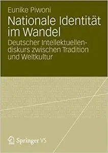 Nationale Identität im Wandel: Deutscher Intellektuellendiskurs zwischen Tradition und Weltkultur