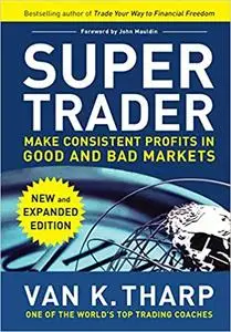 Super Trader: Make Consistent Profits in Good and Bad Markets, Expanded Edition