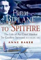 From Biplane to Spitfire: The Life of air Chief Marshal Sir Geoffrey Salmond