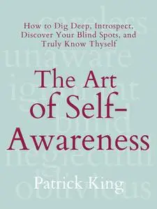 «The Art of Self-Awareness» by Patrick King