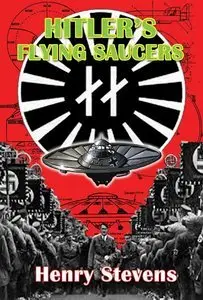Hitler's Flying Saucers: A Guide to German Flying Discs of the Second World War (Repost)