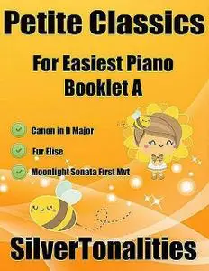 «Petite Classics for Easiest Piano Booklet A – Canon In D Major Fur Elise Moonlight Sonata First Mvt Letter Names Embedd