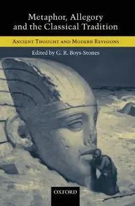 Metaphor, Allegory, and the Classical Tradition: Ancient Thought and Modern Revisions (Repost)
