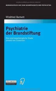 Psychiatrie der Brandstiftung: Eine psychopathologische Studie anhand von Gutachten