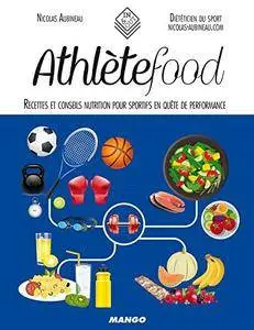 Athlète food: Recettes et conseils nutrition pour sportifs en quête de performance