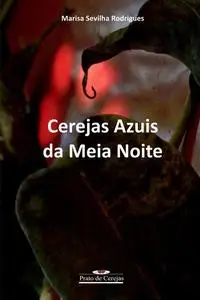«Cerejas azuis da meia noite» by Marisa Sevilha Rodrigues
