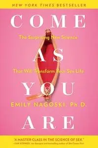 «Come as You Are: The Surprising New Science that Will Transform Your Sex Life» by Emily Nagoski