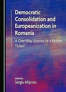 Democratic Consolidation and Europeanization in Romania