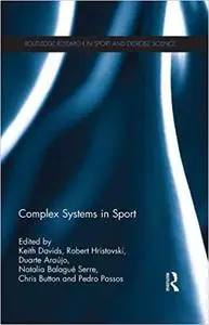 Complex Systems in Sport (Routledge Research in Sport and Exercise Science Book 7)