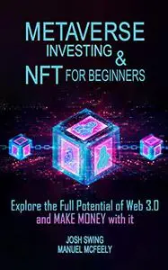 Metaverse Investing and NFT for Beginners: Explore the Full Potential of Web 3.0 and MAKE MONEY with it