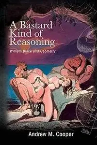 A Bastard Kind of Reasoning: William Blake and Geometry