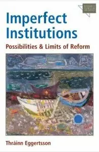 Imperfect Institutions: Possibilities and Limits of Reform (Economics, Cognition & Society)