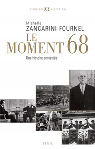 Le Moment 68. Une histoire contestée - Michelle Zancarini-Fournel