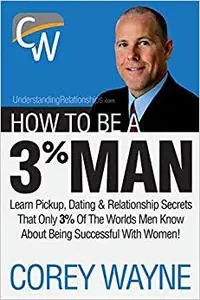 How to Be a 3% Man, Winning the Heart of the Woman of Your Dreams