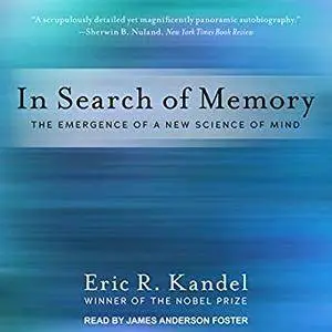 In Search of Memory: The Emergence of a New Science of Mind [Audiobook]