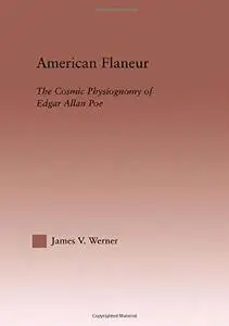 American Flaneur: The Cosmic Physiognomy of Edgar Allan Poe (Studies in Major Literaryauthors, 33)