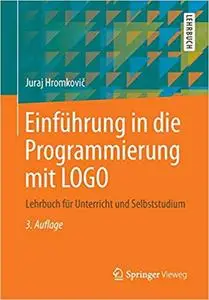 Einführung in die Programmierung mit LOGO: Lehrbuch für Unterricht und Selbststudium, 3., überarb. Aufl.