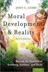 Moral Development and Reality: Beyond the Theories of Kohlberg, Hoffman, and Haidt Ed 4