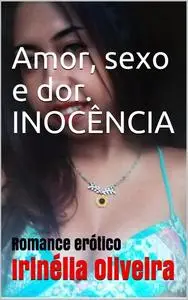 «Amor, sexo e dor Inocência» by Irinélia Oliveira