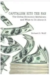 Capitalism Hits the Fan: The Global Economic Meltdown and What to Do About It