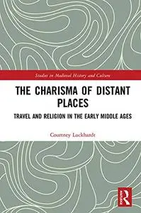 The Charisma of Distant Places: Travel and Religion in the Early Middle Ages