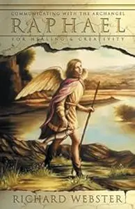 Raphael: Communicating with the Archangel for Healing & Creativity