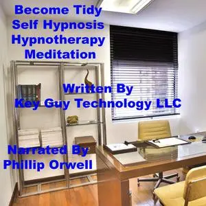 «Become Tidy Self Hypnosis Hypnotherapy Meditation» by Key Guy Technology LLC