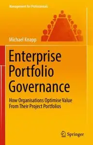 Enterprise Portfolio Governance: How Organisations Optimise Value From Their Project Portfolios (Repost)