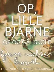 «Op, lille Bjarne! - op og gå i skole» by Bjarne Nielsen Brovst