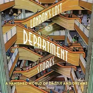 London’s Lost Department Stores: A Vanished World of Dazzle and Dreams [Audiobook]