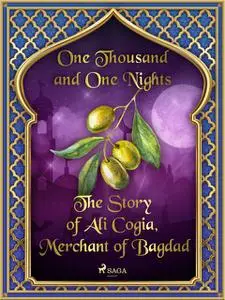 «The Story of Ali Cogia, Merchant of Bagdad» by One Nights, One Thousand