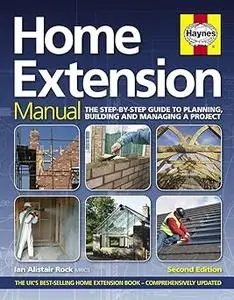 Home Extension Manual: The Step-by-step Guide to Planning, Building and Managing a Project Ed 2