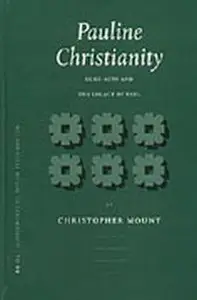 Pauline Christianity: Luke-Acts and the Legacy of Paul (Supplements to Novum Testamentum)